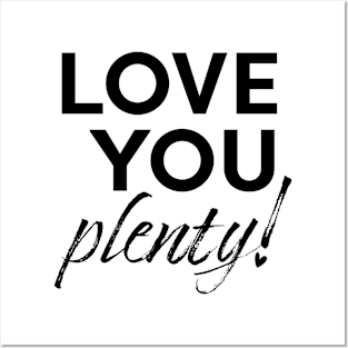 Love you plenty! Posters and Art